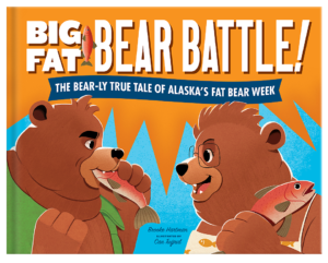 Big Fat Bear Battle The Bear-ly True Tale of Alaska's Fat Bear Week by Brooke Hartman